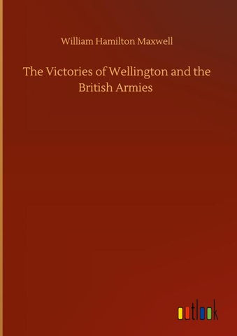 The Victories of Wellington and the British Armies