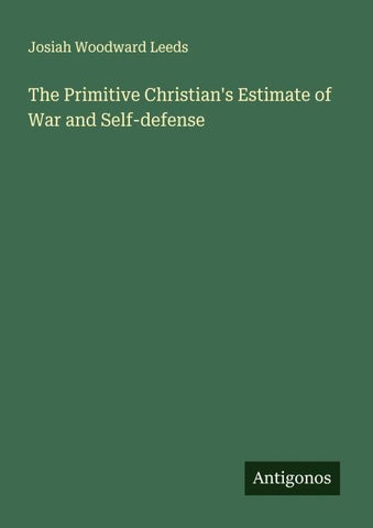The Primitive Christian's Estimate of War and Self-defense