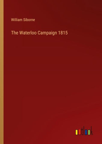 The Waterloo Campaign 1815