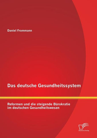 Das deutsche Gesundheitssystem: Reformen und die steigende Bürokratie im deutschen Gesundheitswesen