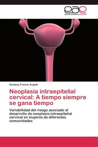 Neoplasia intraepitelial cervical: A tiempo siempre se gana tiempo