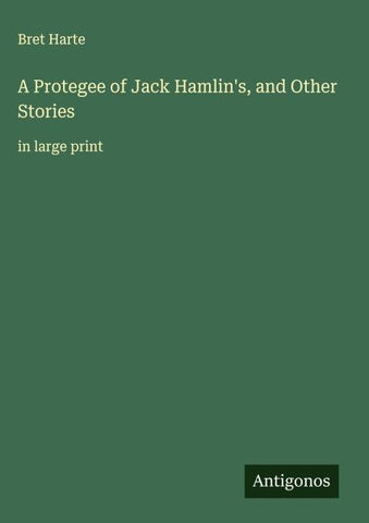 A Protegee of Jack Hamlin's, and Other Stories