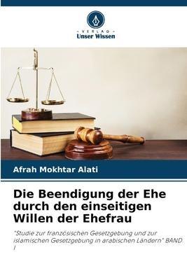 Die Beendigung der Ehe durch den einseitigen Willen der Ehefrau
