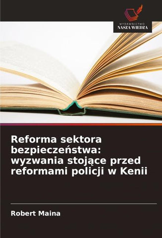 Reforma sektora bezpiecze¿stwa: wyzwania stoj¿ce przed reformami policji w Kenii