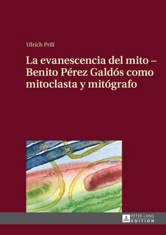 La evanescencia del mito – Benito Pérez Galdós como mitoclasta y mitógrafo