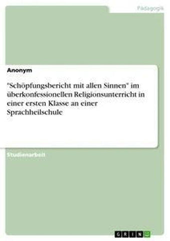 "Schöpfungsbericht mit allen Sinnen" im überkonfessionellen Religionsunterricht in einer ersten Klasse an einer Sprachheilschule