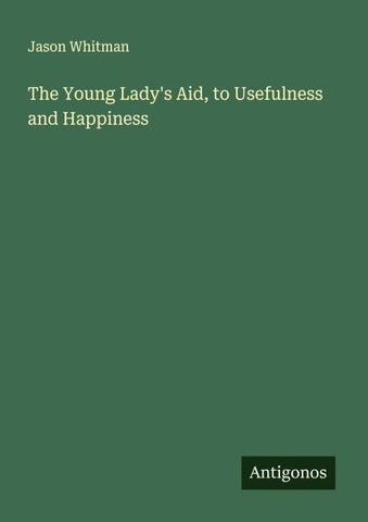 The Young Lady's Aid, to Usefulness and Happiness