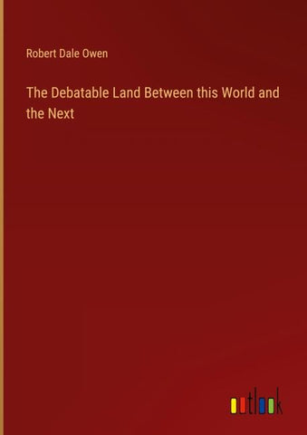 The Debatable Land Between this World and the Next