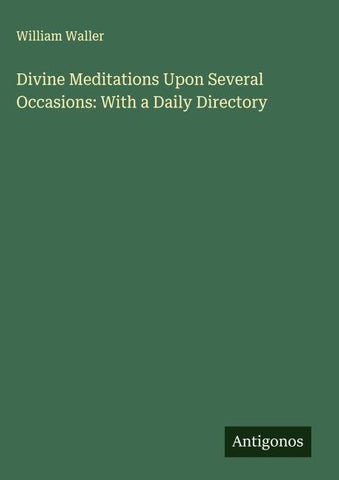 Divine Meditations Upon Several Occasions: With a Daily Directory