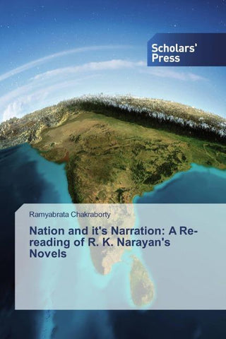 Nation and it's Narration: A Re-reading of R. K. Narayan's Novels