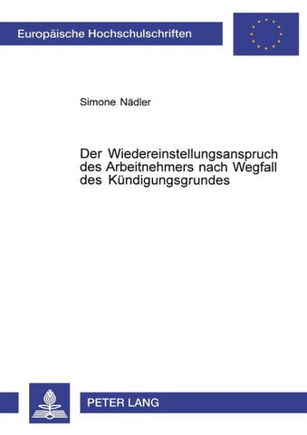 Der Wiedereinstellungsanspruch des Arbeitnehmers nach Wegfall des Kündigungsgrundes