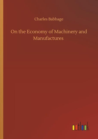 On the Economy of Machinery and Manufactures