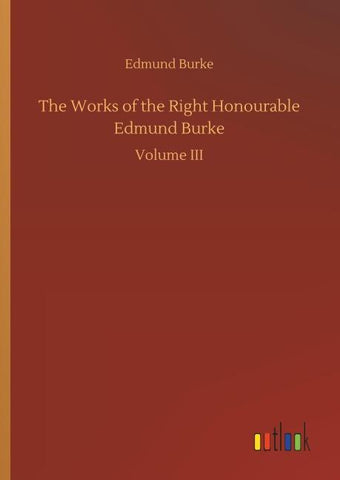 The Works of the Right Honourable Edmund Burke