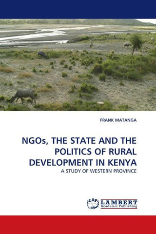 NGOs, THE STATE AND THE POLITICS OF RURAL DEVELOPMENT IN KENYA