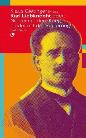 Karl Liebknecht oder: Nieder mit dem Krieg, nieder mit der Regierung!