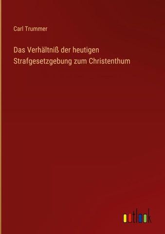 Das Verhältniß der heutigen Strafgesetzgebung zum Christenthum