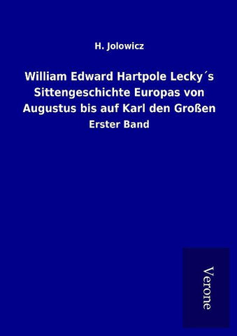 William Edward Hartpole Lecky´s Sittengeschichte Europas von Augustus bis auf Karl den Großen