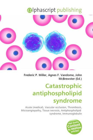 Catastrophic antiphospholipid syndrome