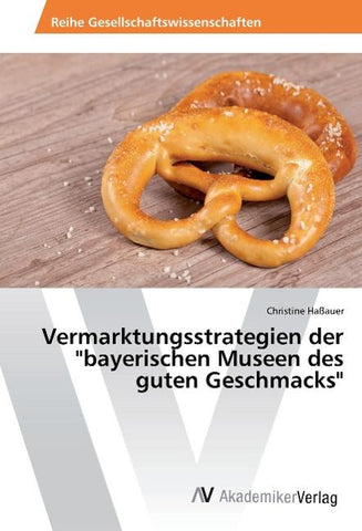 Vermarktungsstrategien der "bayerischen Museen des guten Geschmacks"