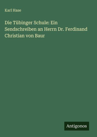 Die Tübinger Schule: Ein Sendschreiben an Herrn Dr. Ferdinand Christian von Baur