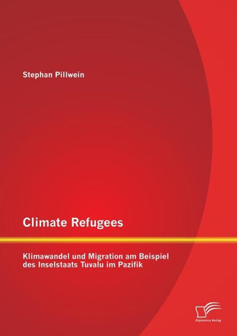Climate Refugees: Klimawandel und Migration am Beispiel des Inselstaats Tuvalu im Pazifik