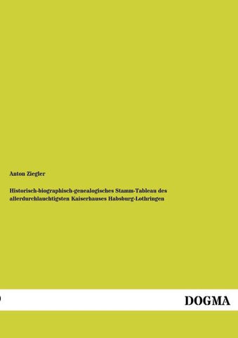 Historisch-biographisch-genealogisches Stamm-Tableau des allerdurchlauchtigsten Kaiserhauses Habsburg-Lothringen