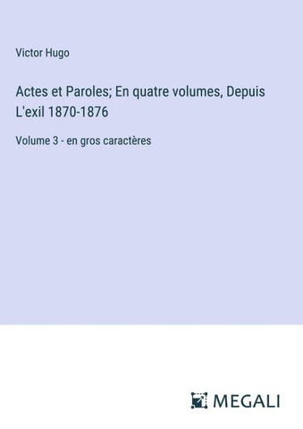 Actes et Paroles; En quatre volumes, Depuis L'exil 1870-1876