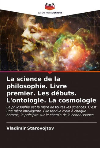 La science de la philosophie. Livre premier. Les débuts. L'ontologie. La cosmologie
