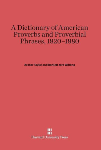 A Dictionary of American Proverbs and Proverbial Phrases, 1820-1880