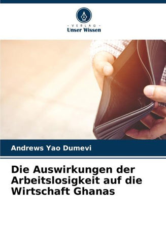 Die Auswirkungen der Arbeitslosigkeit auf die Wirtschaft Ghanas