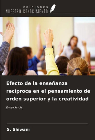 Efecto de la enseñanza recíproca en el pensamiento de orden superior y la creatividad