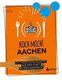 Koch mich! Aachen - Das Kochbuch