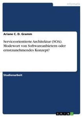 Serviceorientierte Architektur (SOA). Modewort von Softwareanbietern oder ernstzunehmendes Konzept?