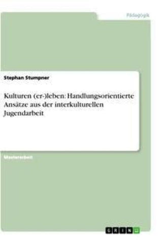 Kulturen (er-)leben: Handlungsorientierte Ansätze aus der interkulturellen Jugendarbeit