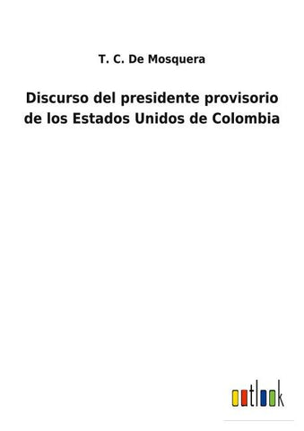 Discurso del presidente provisorio de los Estados Unidos de Colombia
