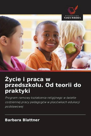 ¿ycie i praca w przedszkolu. Od teorii do praktyki