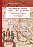 Persia in Early Modern English Drama, 1530–1699