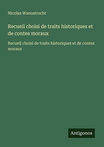 Recueil choisi de traits historiques et de contes moraux