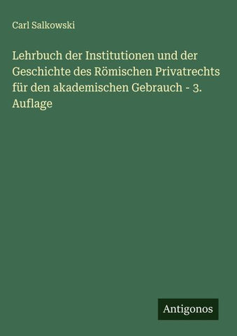 Lehrbuch der Institutionen und der Geschichte des Römischen Privatrechts für den akademischen Gebrauch - 3. Auflage