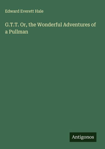 G.T.T. Or, the Wonderful Adventures of a Pullman
