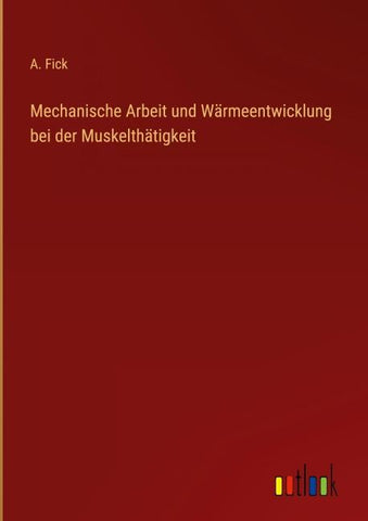 Mechanische Arbeit und Wärmeentwicklung bei der Muskelthätigkeit