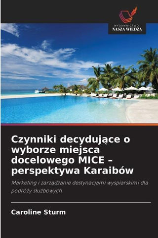 Czynniki decyduj¿ce o wyborze miejsca docelowego MICE - perspektywa Karaibów