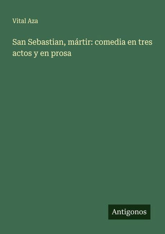 San Sebastian, mártir: comedia en tres actos y en prosa
