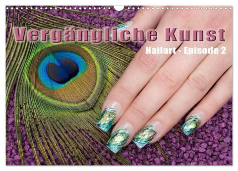 Vergängliche Kunst - Nailart Episode 2 (Wandkalender 2026 DIN A3 quer), CALVENDO Monatskalender