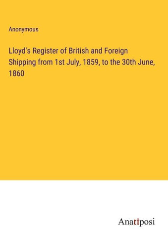 Lloyd's Register of British and Foreign Shipping from 1st July, 1859, to the 30th June, 1860