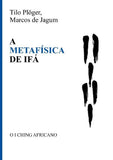 A METAFÍSICA DE IFÁ