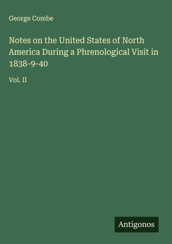 Notes on the United States of North America During a Phrenological Visit in 1838-9-40