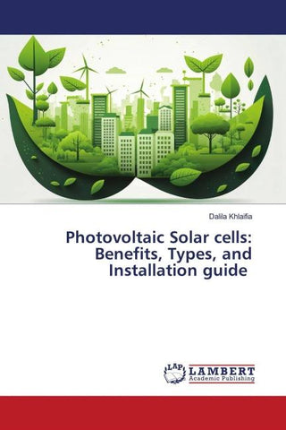 Photovoltaic Solar cells: Benefits, Types, and Installation guide