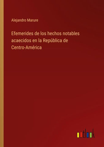 Efemerides de los hechos notables acaecidos en la República de Centro-América