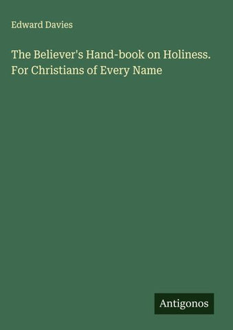The Believer's Hand-book on Holiness. For Christians of Every Name